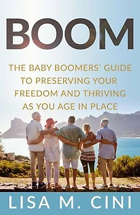 Boom: The Baby Boomers' Guide to Preserving Your Freedom and Thriving as You Age in Place