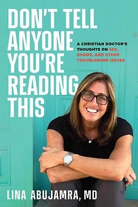 Don't Tell Anyone You're Reading This: A Christian Doctor's Thoughts on Sex, Shame