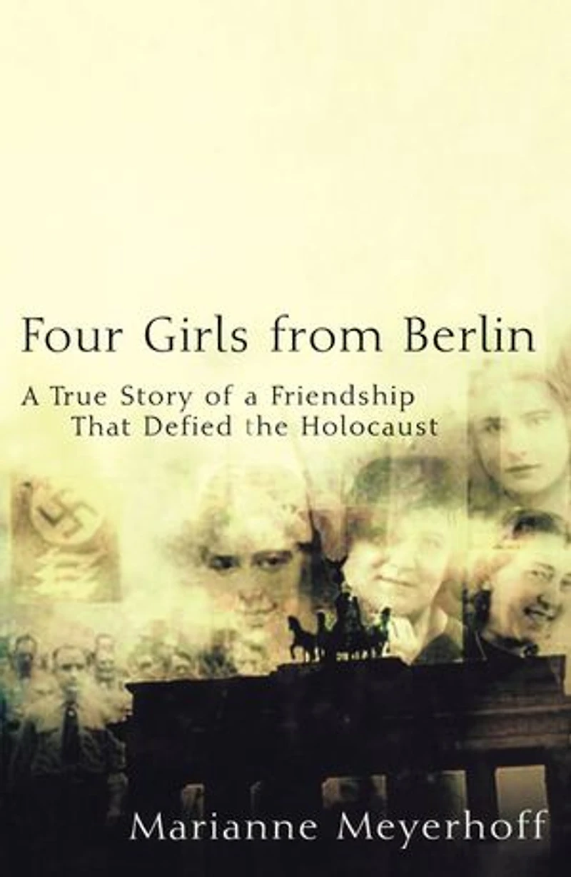 Four Girls From Berlin: A True Story Of Friendship That Defied The Holocaust