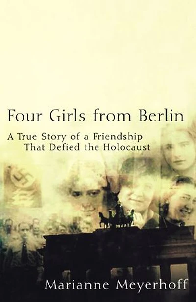 Four Girls From Berlin: A True Story Of Friendship That Defied The Holocaust