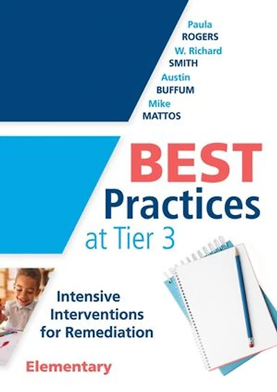 Best Practices at Tier 3 [Elementary]: Intensive interventions for Remediation, Elementary (An RTI model guide implementing primary school classrooms)