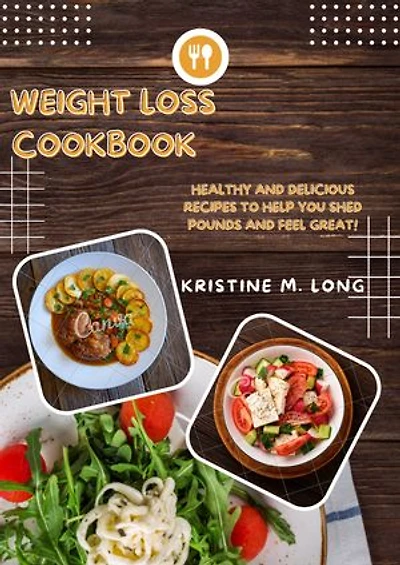 Weight loss Cookbook: Healthy and Delicious Recipes to Help You Shed Pounds and Feel Great!