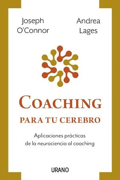 Coaching para tu cerebro: Aplicaciones prácticas de la neurociencia al coaching