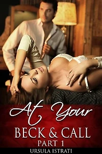 At Your Beck And Call: Part 1 (Billionaire / Alpha / Light BDSM / Spanking): At Your Beck and Call, #1