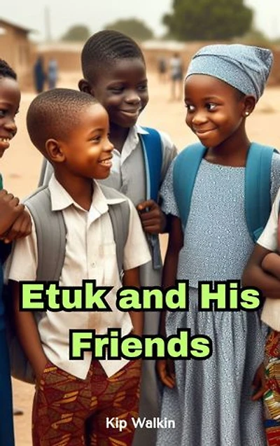 Etuk and His Friends: (A Journey of Friendship and Character)