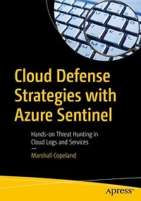 Cloud Defense Strategies With Azure Sentinel: Hands-on Threat Hunting Logs And Services