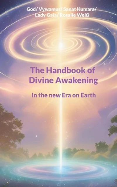 The Handbook of Divine Awakening: In the new Era on Earth
