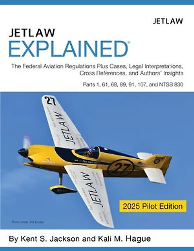 Jetlaw Explained: The Federal Aviation Regulations Plus Cases, Legal Interpretations, Cross References, and Author's Insights Parts 1, 61, 68, 89, 91, 107, and NTSB 830