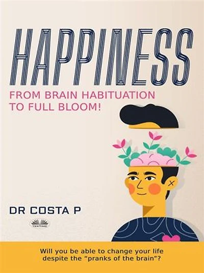 Happiness: From Brain Habituation To Full Bloom