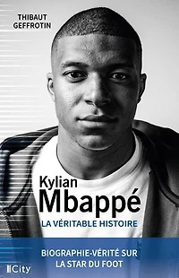 Kylian Mbappé: la véritable histoire