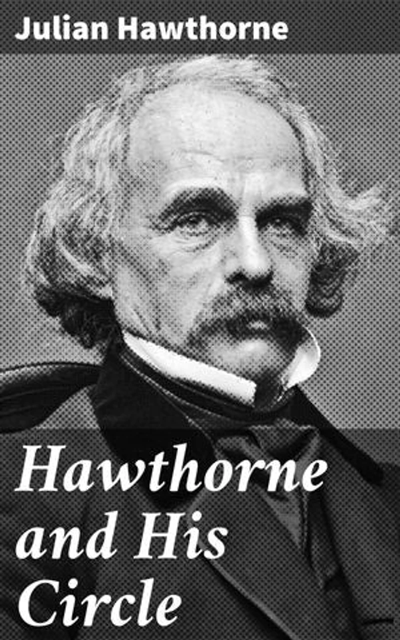 Hawthorne and His Circle: Exploring Literary Connections and Influences in 19th Century America