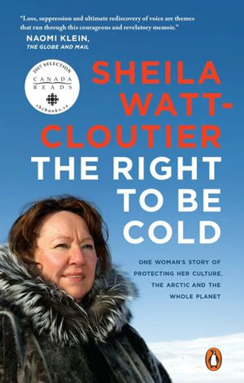 the Right to Be Cold: One Woman's Story of Protecting Her Culture, Arctic and Whole Planet