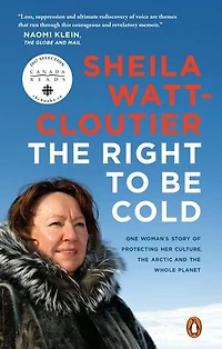 the Right to Be Cold: One Woman's Story of Protecting Her Culture, Arctic and Whole Planet