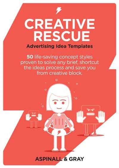 Creative Rescue: 50 advertising concept styles proven to solve any brief, shortcut the ideas process and save you from creative block