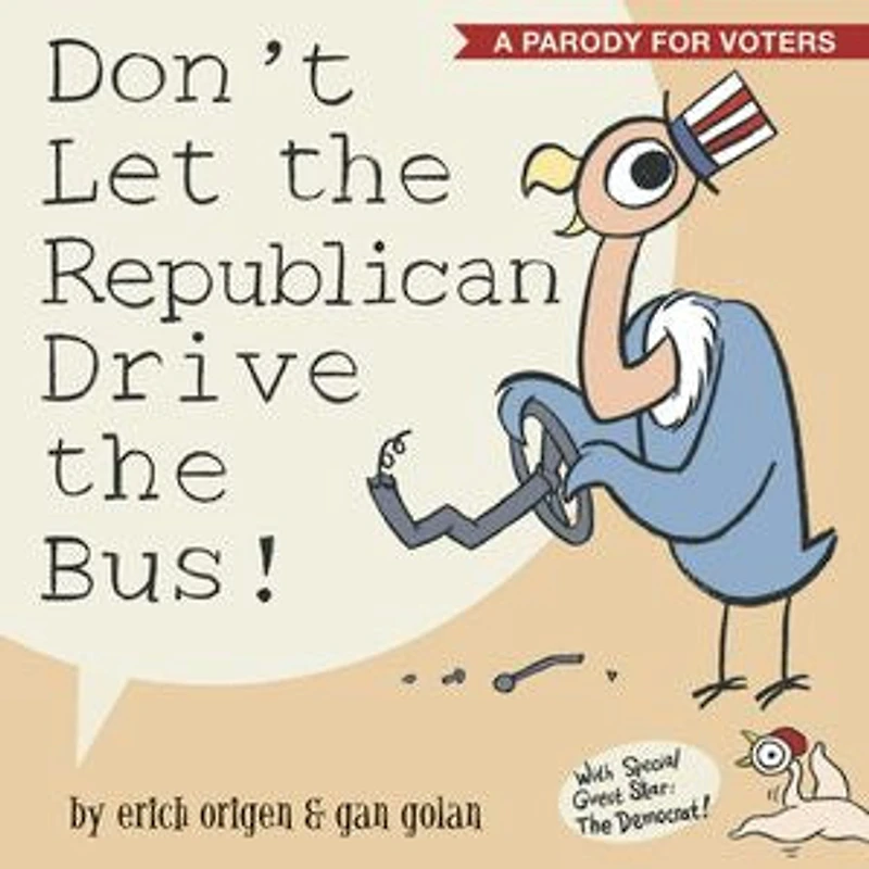 Don't Let the Republican Drive the Bus!: A Parody for Voters