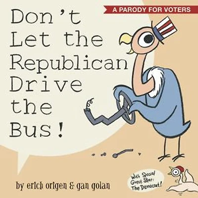 Don't Let the Republican Drive the Bus!: A Parody for Voters
