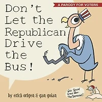 Don't Let the Republican Drive the Bus!: A Parody for Voters