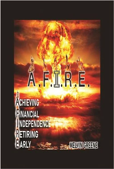 A.F.I.R.E. Achieving Financial Independence Retiring Early