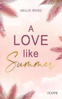 A Love Like Summer: Prickelnde Forbidden Love Romance auf einem Kreuzfahrtschiff in der Karibik