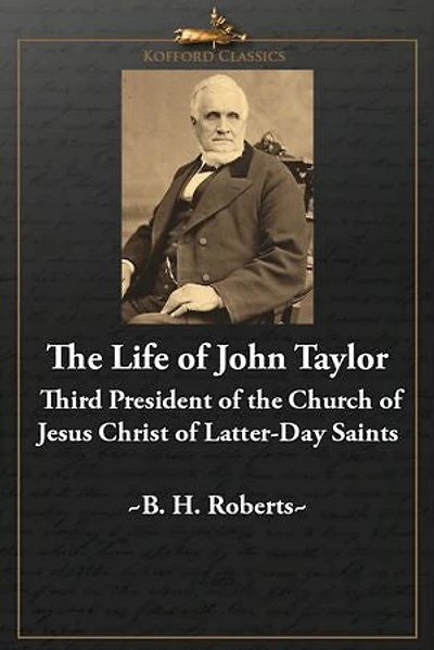 The Life of John Taylor: Third President of the Church of the Jesus Christ of Latter-Day Saints