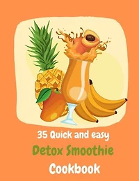 35 Quick and easy Detox Smoothie Cookbook