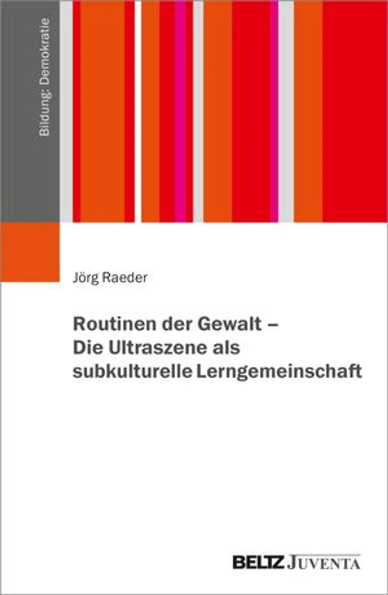 Routinen der Gewalt – Die Ultraszene als subkulturelle Lerngemeinschaft