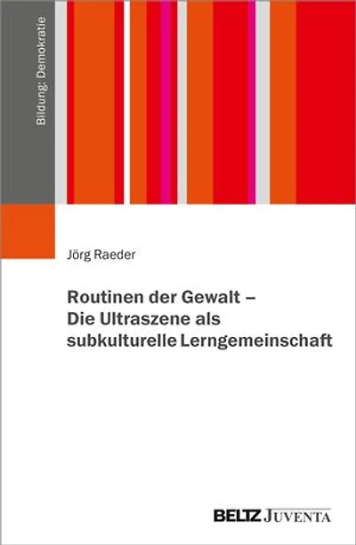 Routinen der Gewalt – Die Ultraszene als subkulturelle Lerngemeinschaft
