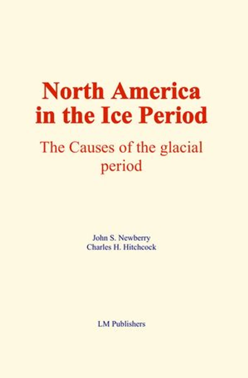 North America in the Ice Period: The causes of the glacial period
