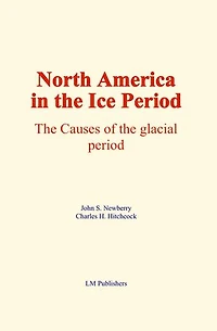 North America in the Ice Period: The causes of the glacial period