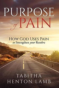 The Purpose of Pain: How God Uses Pain to Strengthen Your Resolve