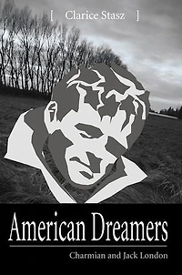 American Dreamers: Charmian and Jack London