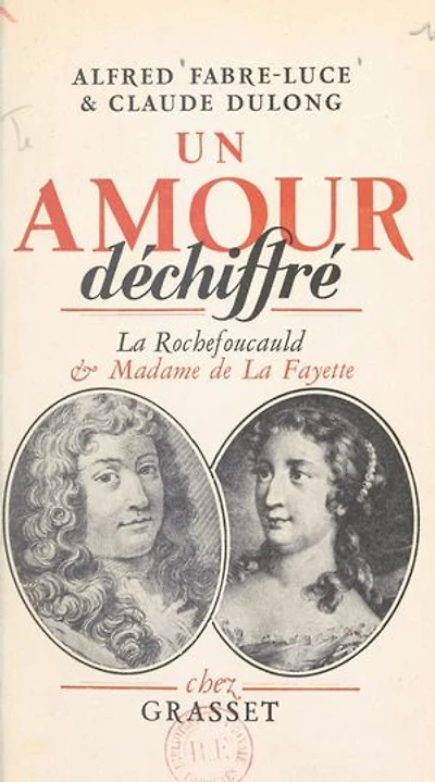 Un amour déchiffré: La Rochefoucauld et Madame de La Fayette