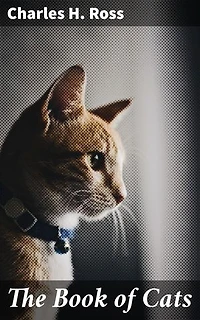 The Book of Cats: Enriched edition. A Chit-chat Chronicle of Feline Facts and Fancies, Legendary, Lyrical, Medical, Mirthful and Miscellaneous