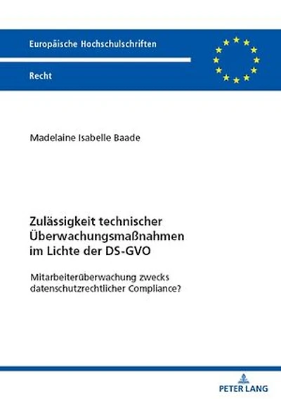 Zulaessigkeit technischer Ueberwachungsmaßnahmen im Lichte der DS-GVO: Mitarbeiterueberwachung zwecks datenschutzrechtlicher Compliance?