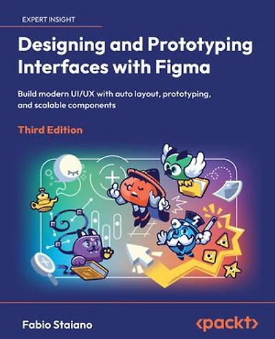 Designing and Prototyping Interfaces with Figma: Build modern UI/UX with auto layout, prototyping, and scalable components