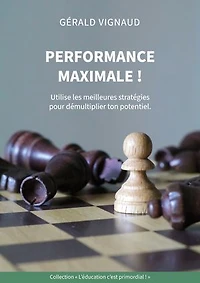 Performance maximale !: Utilise les meilleures stratégies pour démultiplier ton potentiel.