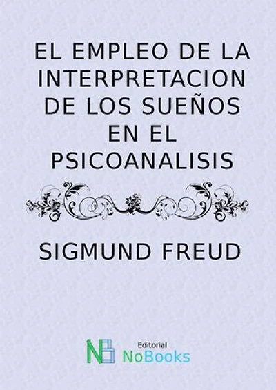 El Empleo De La Interpretacion De Los Sueños En El Psicoanalisis