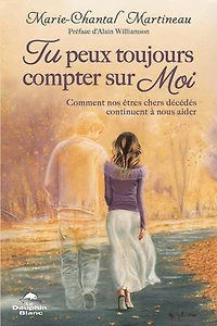 Tu peux toujours compter sur moi: comment nos êtres chers décédés continuent à nous aider