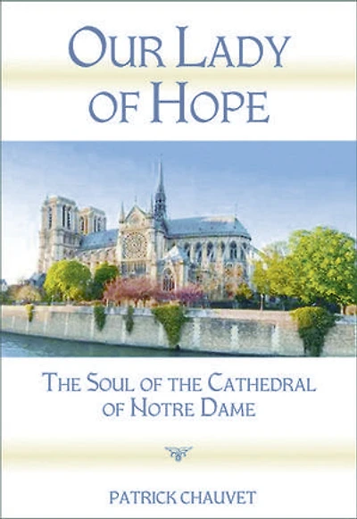 Our Lady of Hope: The Soul of the Cathedral of Notre Dame
