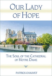 Our Lady of Hope: The Soul of the Cathedral of Notre Dame