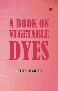 A Book on Vegetable Dyes