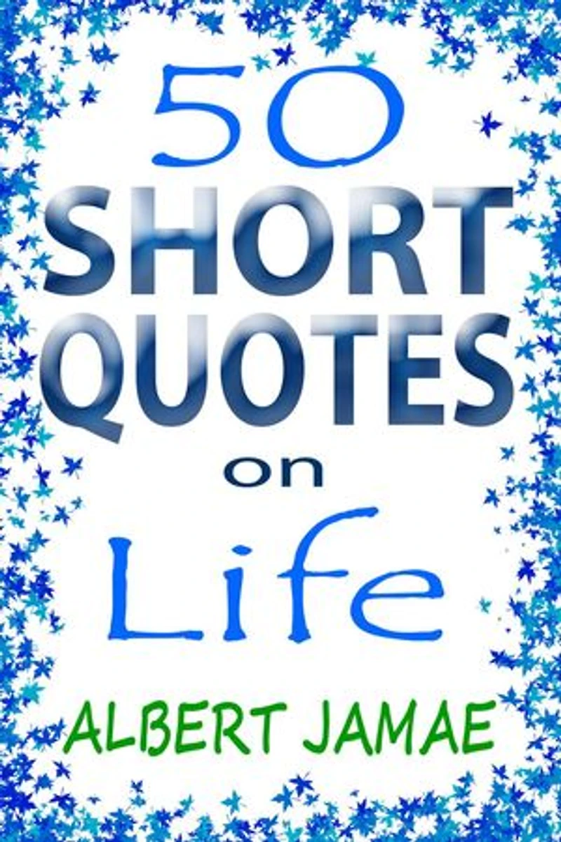 50 Short Quotes on Life