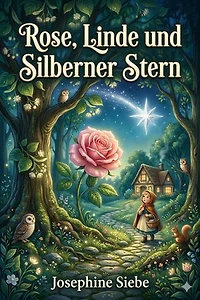 Rose, Linde und Silberner Stern: Erzählung für die Jugend