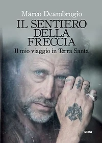 Il sentiero della freccia: Il mio viaggio in Terra Santa