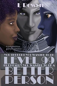 You Thought You Wanted to Be Level 99, But Really You Wanted to Be a Better Person