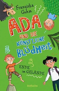 Ada und die Künstliche Blödheit: Ende im Gelände | Das Finale der lustigen Kinderbuchreihe ab 10 Jahren