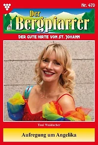 Aufregung um Angelika: Der Bergpfarrer 470 – Heimatroman