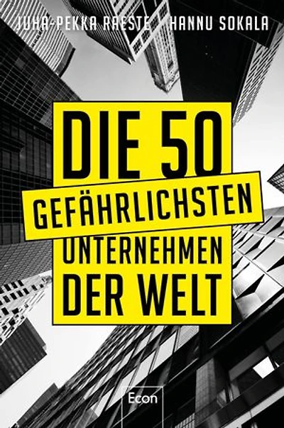 Die 50 gefährlichsten Unternehmen der Welt: Google, Coca Cola, Disney, IKEA, McKinsey, Goldman Sachs, Saudi Aramco oder der Pornogigant MindGeek beeinflussen uns Leben mehr, als wir denken