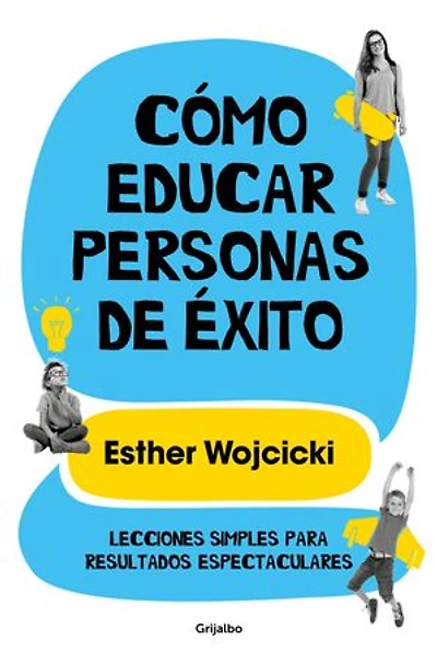 Cómo educar personas de éxito: Lecciones simples para resultados espectaculares