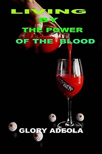 LIVING BY THE POWER OF THE BLOOD
